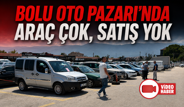 Bolu Oto Pazarı'nda araç çok, satış yok