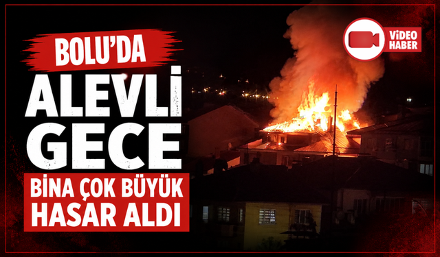 Bolu’da apartmanda çıkan yangında alevler geceyi aydınlattı: Patlama sesleri paniğe neden oldu