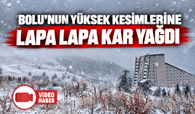 Bolu'nun yüksek kesimlerine kar yağdı