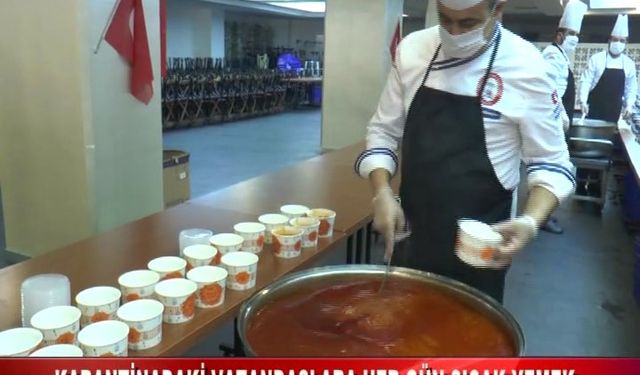 KARANTİNADAKİ VATANDAŞLARA HER GÜN SICAK YEMEK