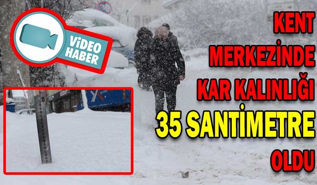 KENT MERKEZİNDE KAR KALINLIĞI 35 SANTİMETRE OLDU