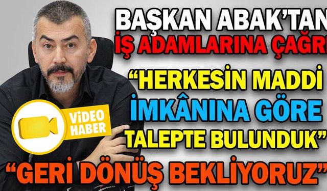 BAŞKAN ABAK’TAN İŞ ADAMLARINA ÇAĞRI
