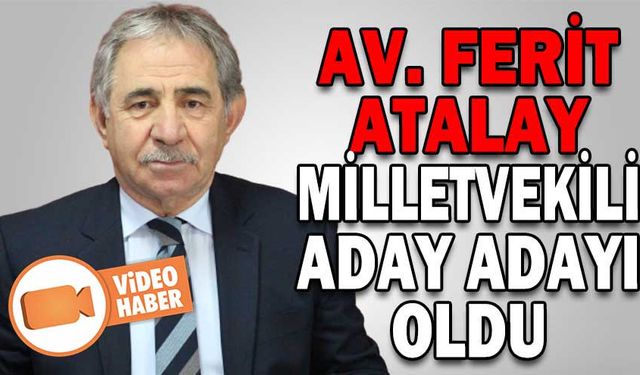 AV.FERİT ATALAY MİLLETVEKİLİ ADAY ADAYI OLDU