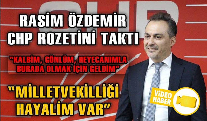 RASİM ÖZDEMİR, CHP’YE KATILDI