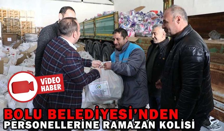 BOLU BELEDİYESİ’NDEN PERSONELLERİNE RAMAZAN KOLİSİ