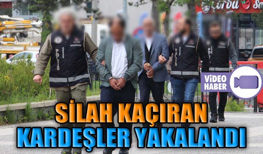 SİLAH KAÇIRAN KARDEŞLER YAKALANDI