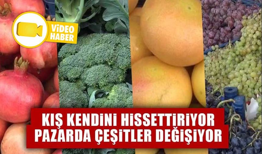 KIŞ KENDİNİ HİSSETTİRİYOR PAZARDA ÇEŞİTLER DEĞİŞİYOR