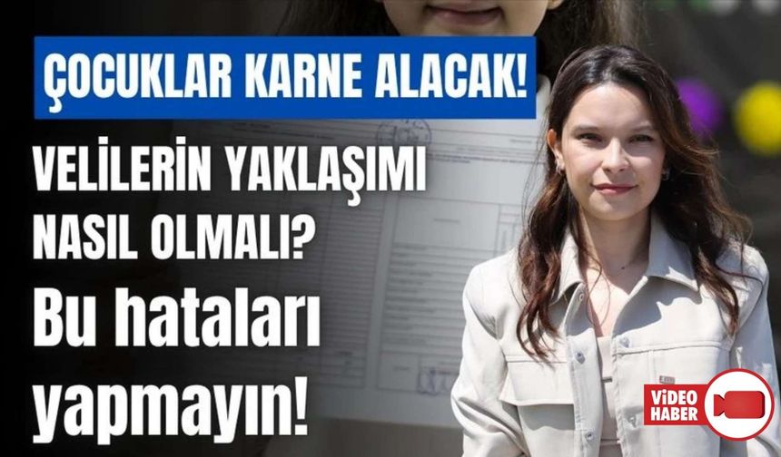 UZMAN PSİKOLOGDAN VELİLERE ’KARNE’ UYARISI: “OLUMSUZ TEPKİ VERMEYİN, BİRLİKTE ÇÖZÜM ARAYIN”