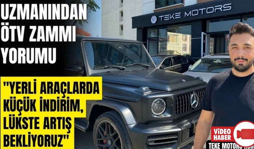 UZMANINDAN ÖTV ZAMMI AÇIKLAMASI: "YERLİ ARAÇLARDA KÜÇÜK İNDİRİM, LÜKSTE ARTIŞ BEKLİYORUZ"