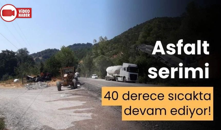 KARA YOLUNDA SICAK HAVAYA RAĞMEN ASFALT MESAİSİ