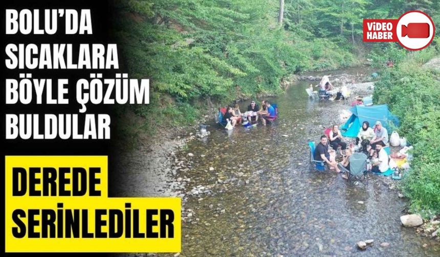 BOLU'DA SICAKTAN BUNALANLAR ABANT DERESİ'NDE SERİNLEDİ