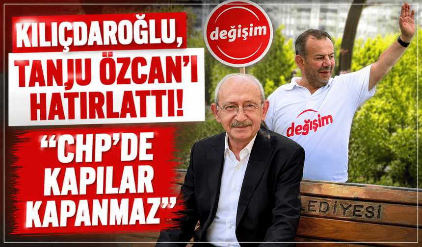 Kılıçdaroğlu, Tanju Özcan üzerinden örnek verdi: “Olmaz, kapılar kapanmaz”
