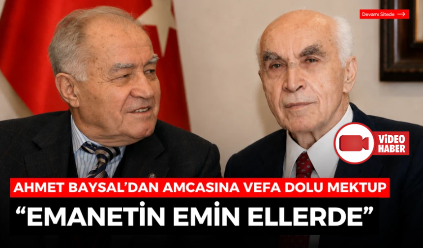 Ahmet Baysal’dan amcasına vefa dolu 27. mektup: “Emanetin emin ellerde”