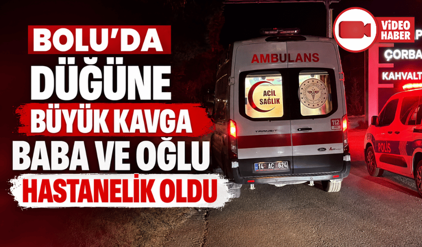 Bolu'da düğünde kavgayı ayırmaya çalışan baba ile oğlu yaralandı