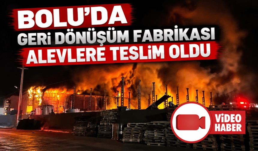 Bolu’daki fabrika yangını kontrol altına alındı