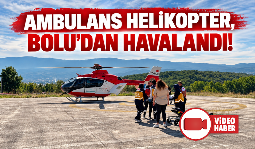 Bolu'da ambulans helikopter çocuk için seferber oldu