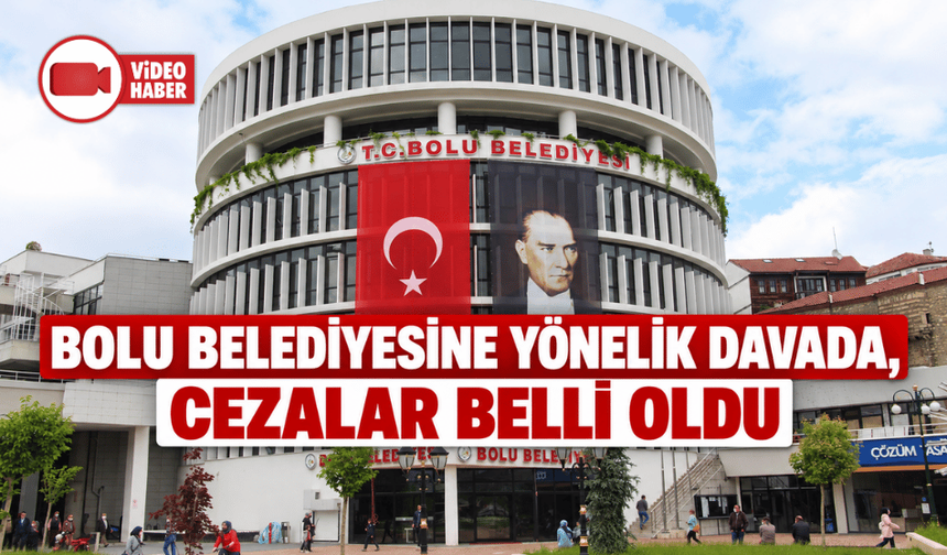 Bolu Belediyesi'ne yönelik irtikap davasında mahkeme kararını açıkladı