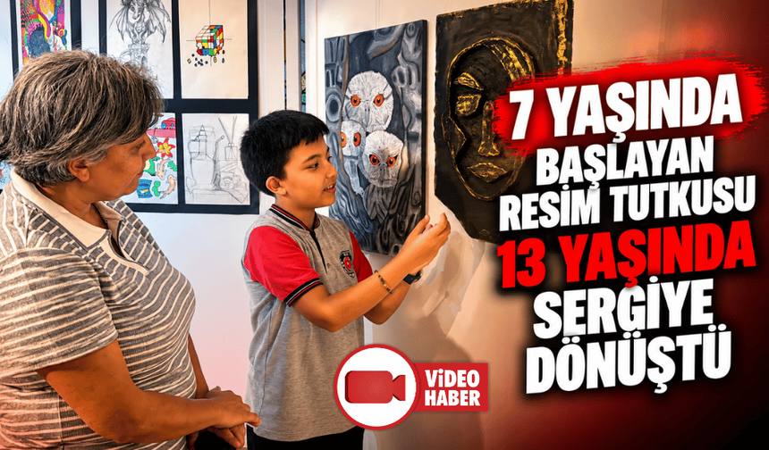 7 yaşında başlayan resim tutkusu 13 yaşında sergiye dönüştü