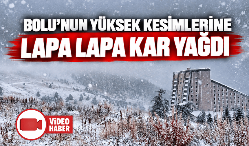 Bolu'nun yüksek kesimlerine kar yağdı